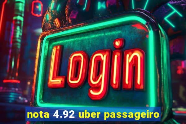 nota 4.92 uber passageiro