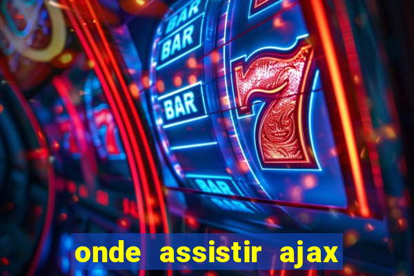 onde assistir ajax x fortuna sittard