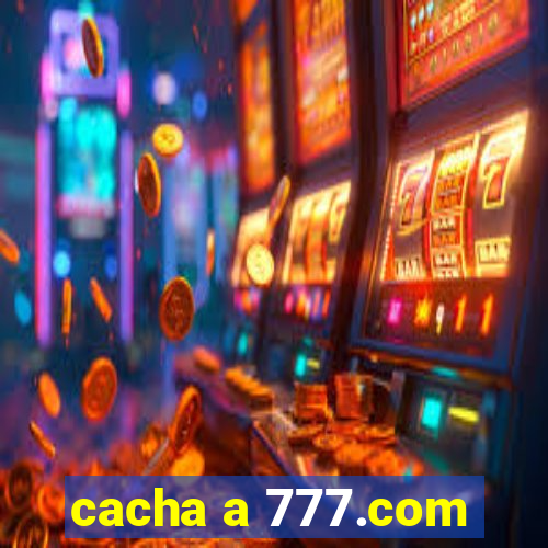 cacha a 777.com