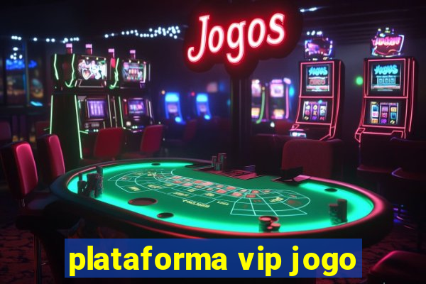 plataforma vip jogo