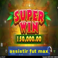 assistir fut max