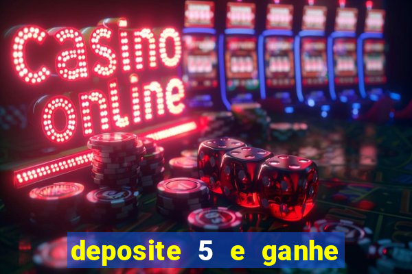 deposite 5 e ganhe 50 reais