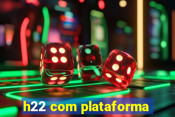 h22 com plataforma