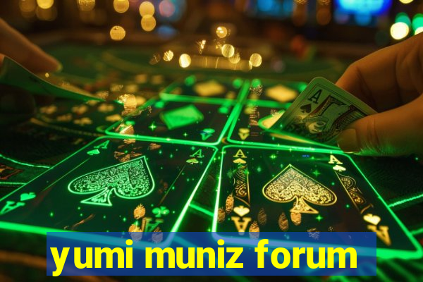 yumi muniz forum