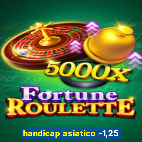 handicap asiatico -1,25