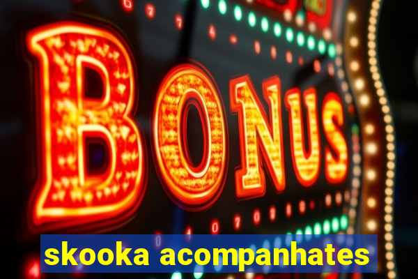 skooka acompanhates