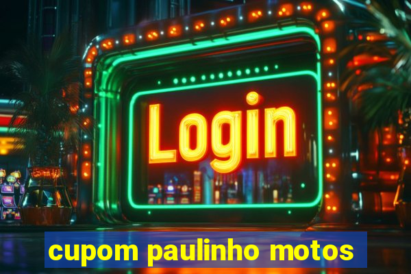 cupom paulinho motos