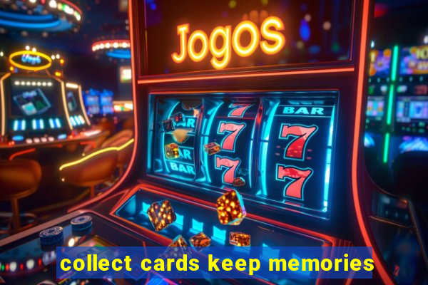 collect cards keep memories