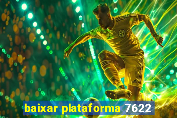 baixar plataforma 7622