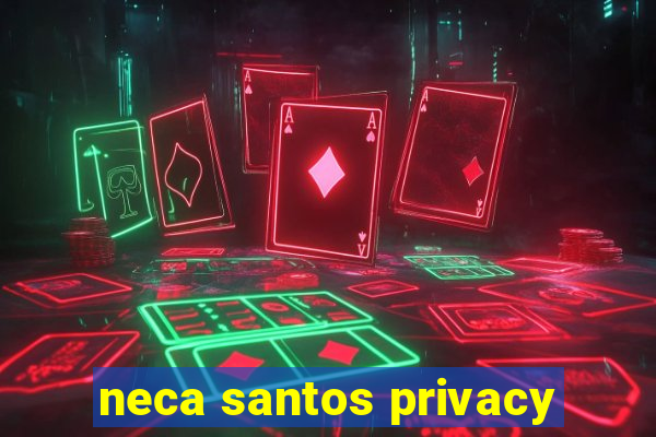 neca santos privacy