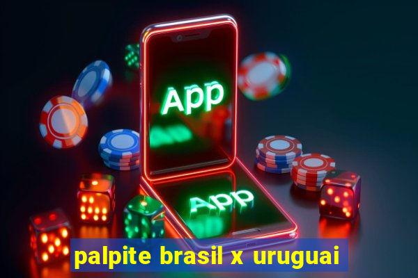 palpite brasil x uruguai