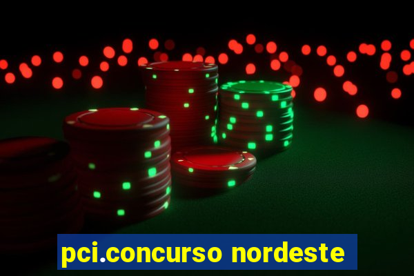 pci.concurso nordeste