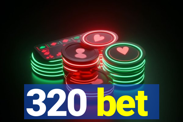 320 bet