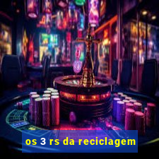 os 3 rs da reciclagem