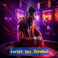 script tps futebol de rua