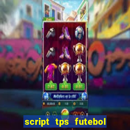 script tps futebol de rua