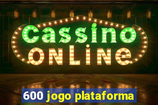 600 jogo plataforma