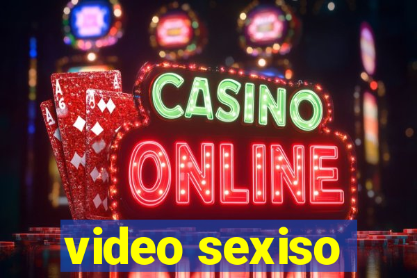 video sexiso