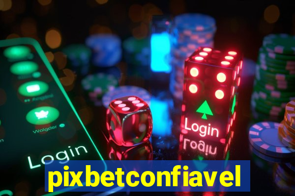 pixbetconfiavel