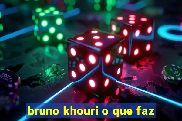 bruno khouri o que faz