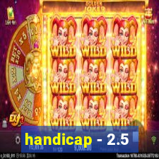 handicap - 2.5