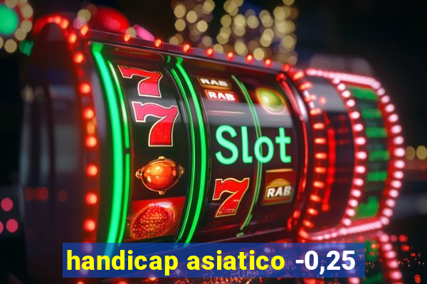 handicap asiatico -0,25