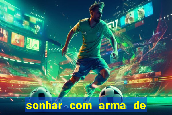 sonhar com arma de fogo no jogo do bicho