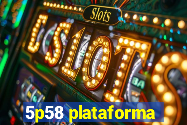 5p58 plataforma