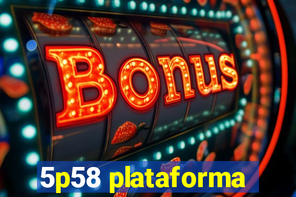 5p58 plataforma