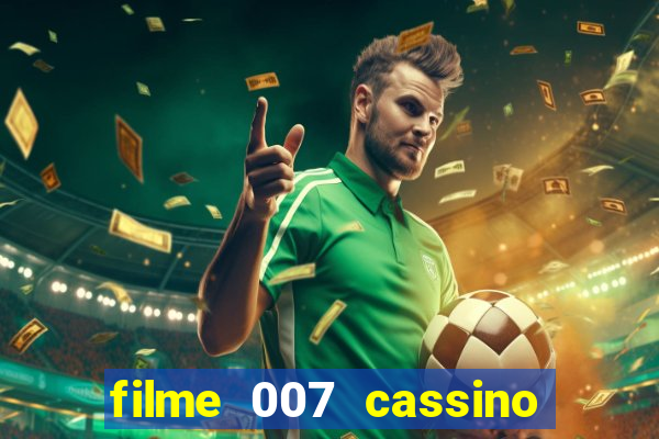 filme 007 cassino royale completo dublado youtube