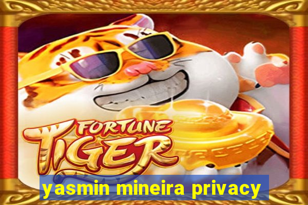 yasmin mineira privacy