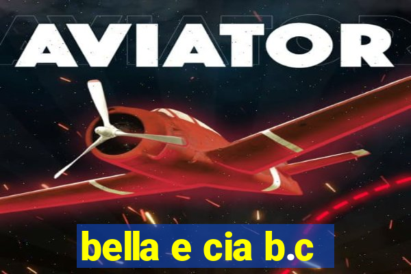 bella e cia b.c