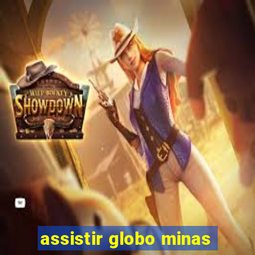 assistir globo minas