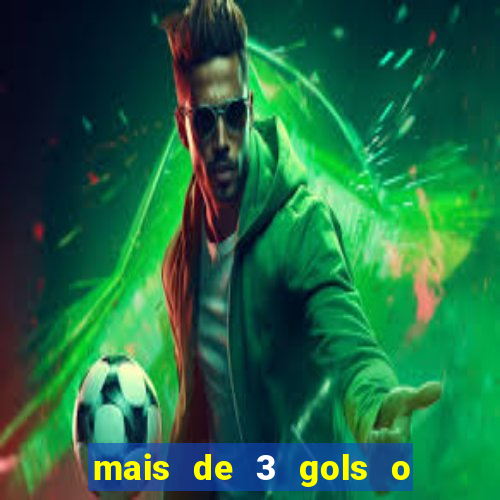 mais de 3 gols o que significa