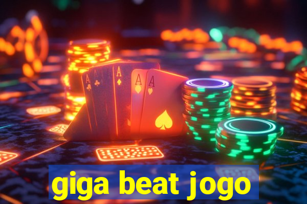 giga beat jogo