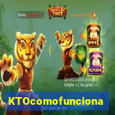 KTOcomofunciona