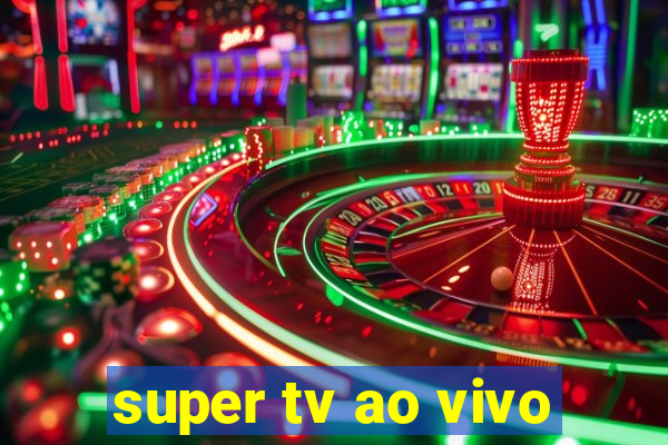 super tv ao vivo