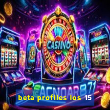 beta profiles ios 15