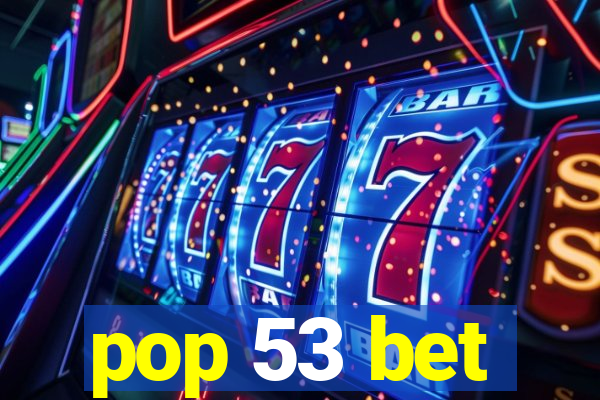 pop 53 bet