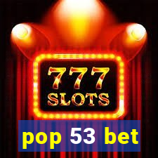 pop 53 bet