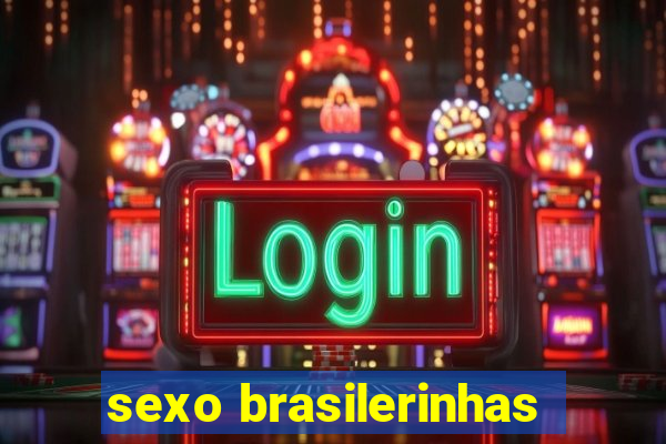 sexo brasilerinhas