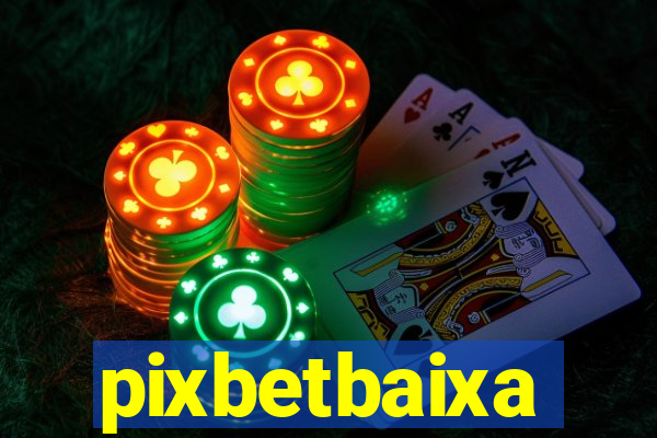 pixbetbaixa