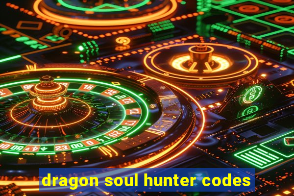 dragon soul hunter codes