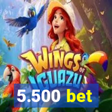 5.500 bet