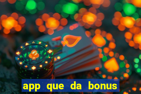 app que da bonus no cadastro