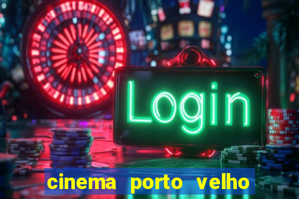 cinema porto velho ig shopping