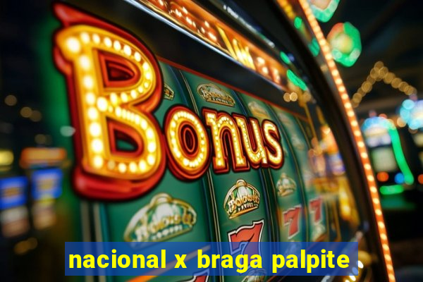 nacional x braga palpite