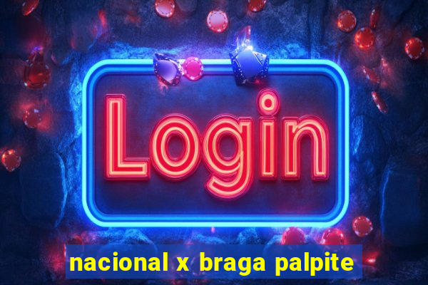 nacional x braga palpite