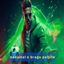 nacional x braga palpite