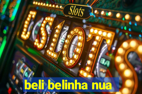 beli belinha nua